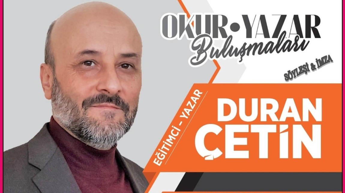 EĞİTİMCİ- YAZAR DURAN ÇETİN İLE OKUR YAZAR BULUŞMALARI...